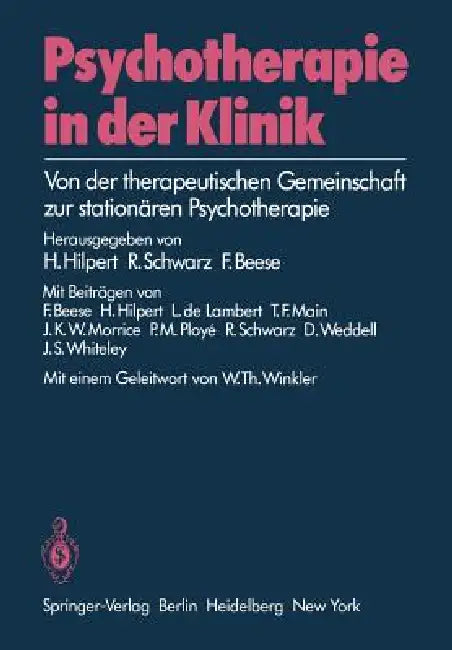 Psychotherapie in Der Klinik: Von Der Therapeutischen Gemeinschaft Zur Stationären Psychotherapie by H. Hilpert, W. T. Winkler, F. Beese