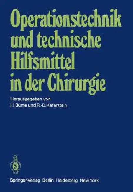 Operationstechnik Und Technische Hilfsmittel in Der Chirurgie: Vorträge Der 146. Tagung Der Vereinigung Niederrheinisch-Westfälischer Chirurgen, 27. B by H. Bünte, R. -D Keferstein
