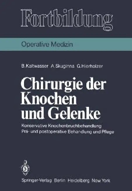 Chirurgie Der Knochen Und Gelenke: Konservative Knochenbruchbehandlung Prä- Und Postoperative Behandlung Und Pflege by B. Kaltwasser, K. Junghanns, A. Skuginna