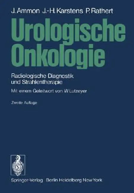 Urologische Onkologie: Radiologische Diagnostik Und Strahlentherapie by W. Lutzeyer, Jürgen Ammon, Johann-Hinrich Karstens