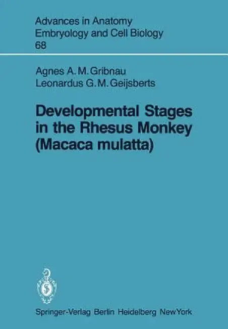 Developmental Stages in the Rhesus Monkey (Macaca Mulatta) by A. A. M. Gribnau