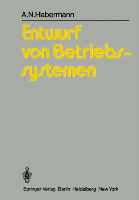 Entwurf Von Betriebssystemen: Eine Einführung by A. N. Habermann, K. -P Löhr