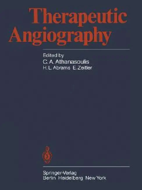 Therapeutic Angiography by C. a. Athanasoulis, H. L. Abrams, E. Zeitler