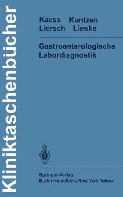 Gastroenterologische Labordiagnostik by H. Kaess, H. Lieske, O. Kuntzen