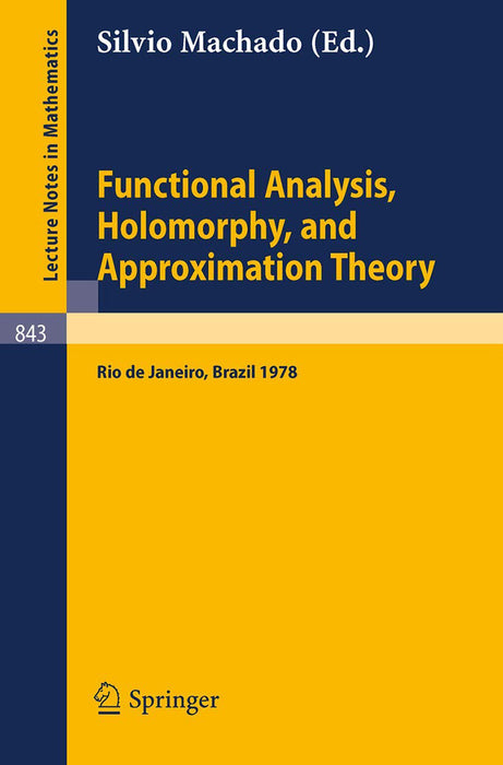 Functional Analysis, Holomorphy, And Aproximation Theory: Proceedings of the Seminario de Analise Functional Holomorfia e Teoria da Aproximacao by S. Machado