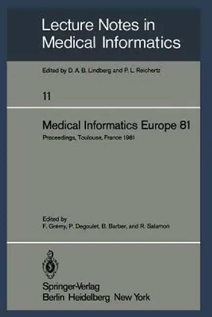 Medical Informatics Europe 81: Third Congress of the European Federation of Medical Informatics Proceedings, Toulouse, France March 9-13, 1981 by F. Gremy