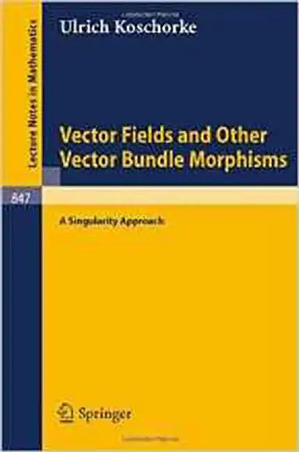 Vector Fields And Other Vector Bundle Morphisms - A Singularity Approach by Ulrich Koschorke