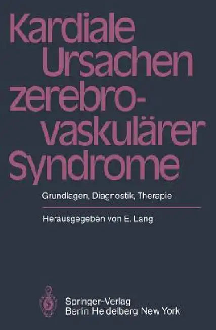 Kardiale Ursachen Zerebrovaskulärer Syndrome: Grundlagen, Diagnostik, Therapie by E. Lang, G. S. Barolin