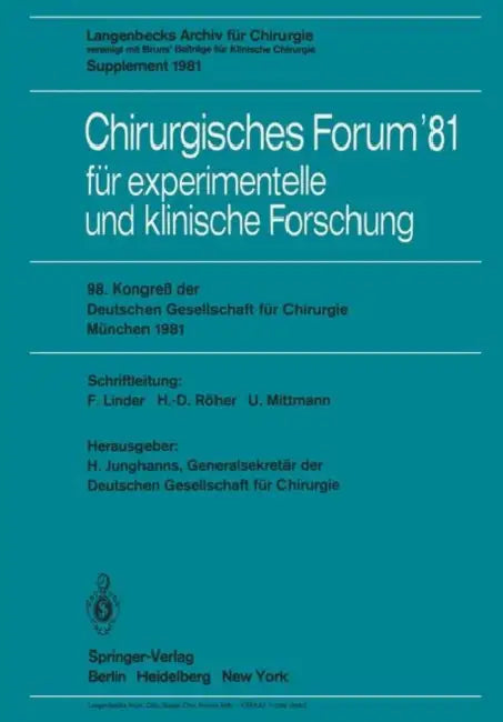 Chirurgisches Forum '81 Für Experimentelle Und Klinische Forschung: 98. Kongreß Der Deutschen Gesellschaft Für Chirurgie, München, 22. Bis 25. April 1 by H. Junghanns, H. -D Röher, U. Mittmann