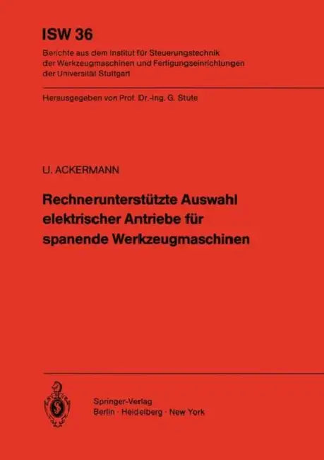 Rechnerunterstützte Auswahl Elektrischer Antriebe Für Spanende Werkzeugmaschinen by Ulrich Ackermann