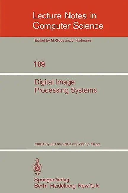 Digital Image Processing Systems: Proceedings by Leonard Bolc, Z. Kulpa