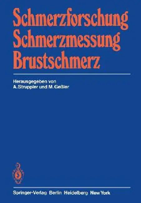 Schmerzforschung Schmerzmessung Brustschmerz: Referate Der Münchner Tagung Der Gesellschaft Zum Studium Des Schmerzes Für Deutschland, Österreich Und by A. Struppler, M. Gessler