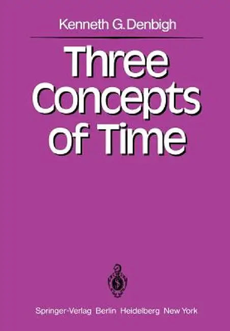Three Concepts of Time by K. G. Denbigh