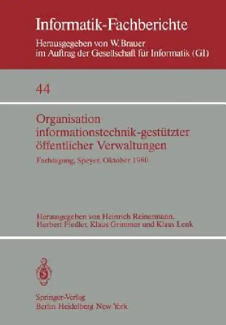 Organisation Informationstechnik-Gestützter Öffentlicher Verwaltungen: Fachtagung Der GI (Fachausschuß 13: Informatik in Recht Und Verwaltung) Und Des by H. Reinermann, H. Fiedler, K. Grimmer