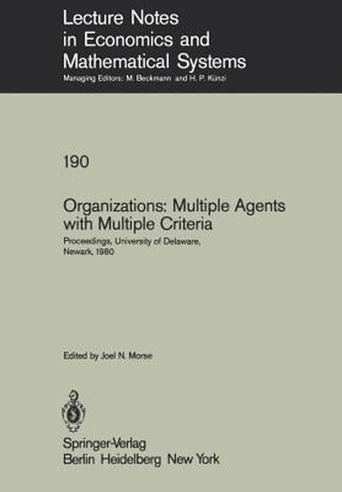 Organizations: Multiple Agents with Multiple Criteria: Proceedings of the Fourth International Conference on Multiple Criteria Decision Making, Univer by J. N. Morse