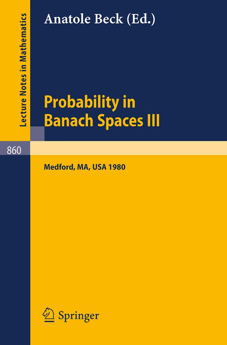 Probability In Banach Spaces Iii: Proceedings of the Third International Conference on Probability in Banach Spaces by A. Beck