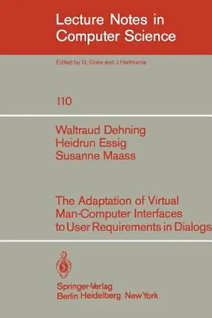 The Adaption of Virtual Man-Computer Interfaces to User Requirements in Dialogs by W. Dehning