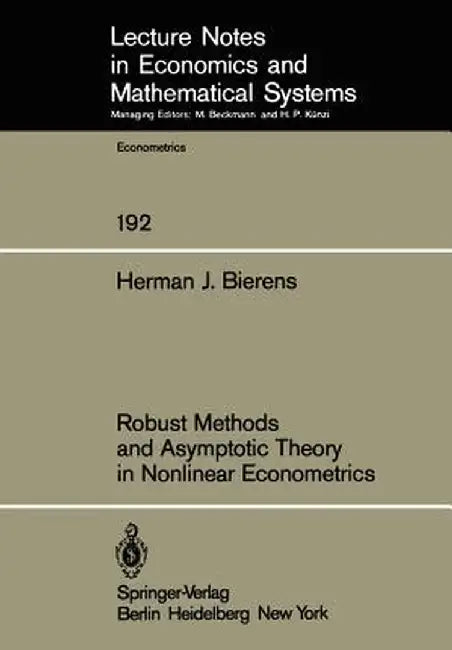 Robust Methods and Asymptotic Theory in Nonlinear Econometrics by H. J. Bierens
