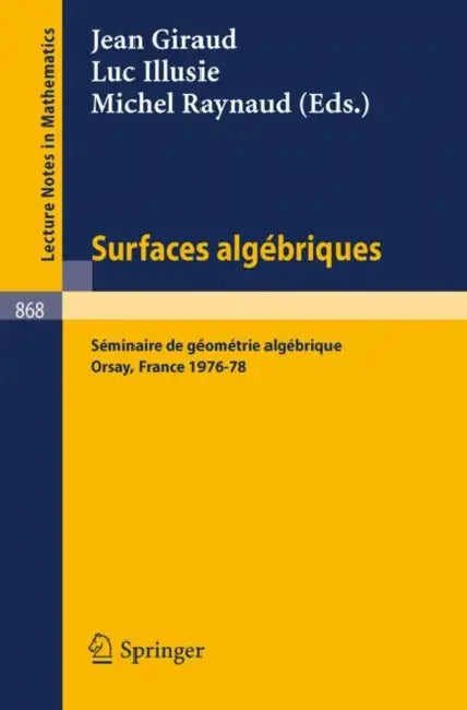 Surfaces Algebriques: Seminaire de Geometrie Algebrique d'Orsay 1976-78 by J. Giraud, L. Illusie, M. Raynaud