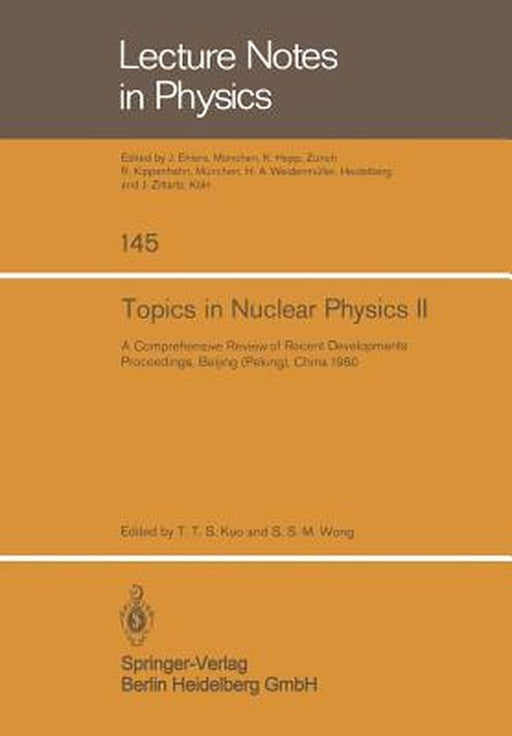 Topics in Nuclear Physics II: A Comprehensive Review of Recent Developments by T. T. S. Kuo