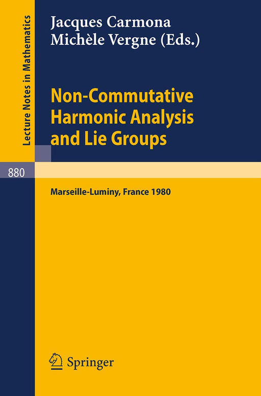 Non Commutative Harmonic Analysis And Lie Groups: Actes du Colloque d'Analyse Harmonique Non Commutative, 16 au 20 juin 1980 Marseille-Luminy by J. Carmona/M. Vergne