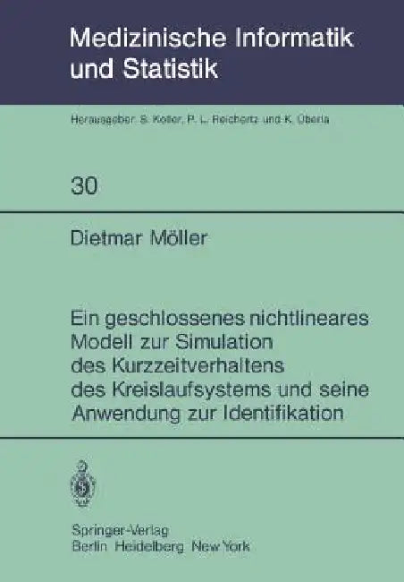 Ein Geschlossenes Nichtlineares Modell Zur Simulation Des Kurzzeitverhaltens Des Kreislaufsystems Und Seine Anwendung Zur Identifikation by D. Möller