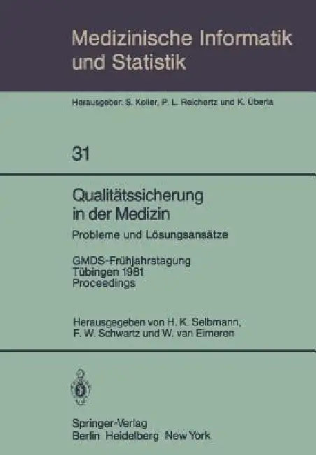 Qualitätssicherung in Der Medizin, Probleme Und Lösungsansätze: Gmds-Frühjahrstagung, Tübingen, 9.-10. April 1981. Proceedings by H. K. Selbmann, F. W. Schwartz, W. Van Eimeren