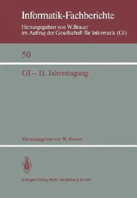 GI -- 11. Jahrestagung: In Verbindung Mit Third Conference of the European Co-Operation in Informatics (Eci) München, 20.-23. Oktober 1981 Proceedings by W. Brauer
