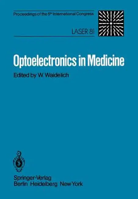 Optoelectronics in Medicine: Proceedings of the 5th International Congress Laser 81 by W. Waidelich