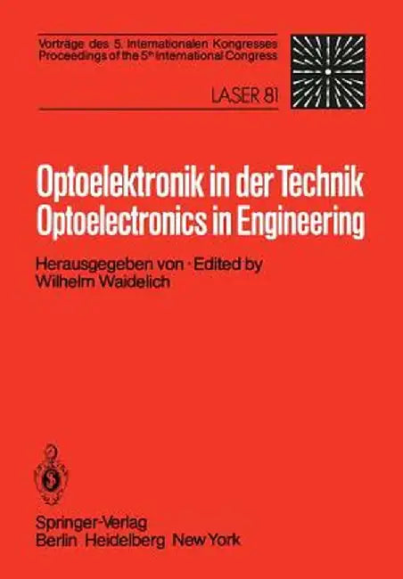 Optoelektronik in Der Technik / Optoelectronics in Engineering: Vorträge Des 5. Internationalen Kongresses / Proceedings of the 5th International Cong by W. Waidelich