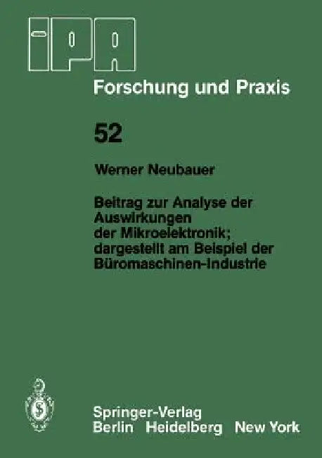 Beitrag Zur Analyse Der Auswirkungen Der Mikroelektronik;dargestellt Am Beispiel Der Büromaschinen-Industrie: Dargestellt Am Beispiel Der Büromaschine by W. Neubauer