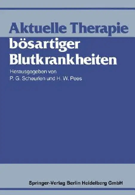 Aktuelle Therapie Bösartiger Blutkrankheiten by P. G. Scheurlen, H. W. Pees