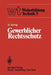 Gewerblicher Rechtsschutz: Patent, Gebrauchsmuster, Warenbezeichnung, Geschmacksmuster Und Ihre Behandlung by H. Hering