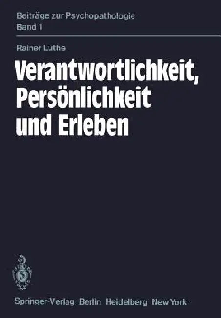 Verantwortlichkeit, Persönlichkeit Und Erleben: Eine Psychiatrische Untersuchung by R. Luthe, H. Witter