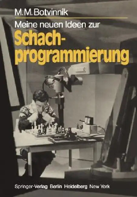 Meine Neuen Ideen Zur Schachprogrammierung by M. M. Botvinnik, A. Zimmermann