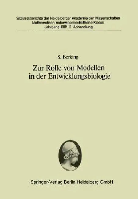 Zur Rolle Von Modellen in Der Entwicklungsbiologie: Vorgelegt in Der Sitzung Vom 27. Juni 1981 Von Franz Duspiva by S. Berking