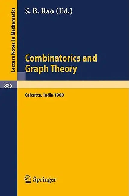 Combinatorics and Graph Theory: Proceedings of the Symposium Held at the Indian Statistical Institute, Calcutta, February 25-29, 1980 by S. B. Rao