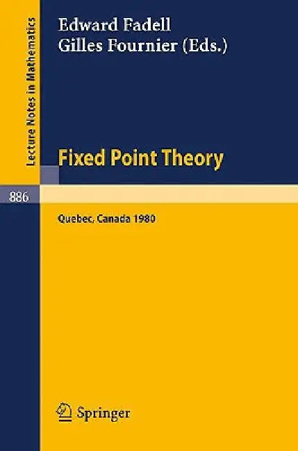 Fixed Point Theory: Proceedings of a Conference Held at Sherbrooke, Quebec, Canada, June 2-21, 1980 by E. Fadell, G. Fournier