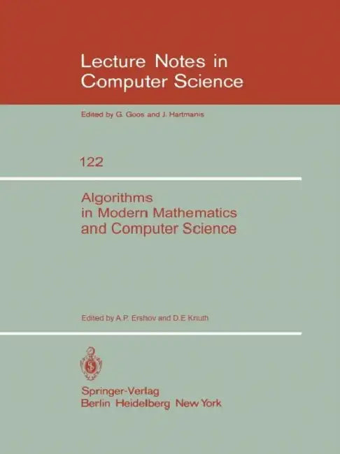 Algorithms in Modern Mathematics and Computer Science: Proceedings, Urgench, Uzbek SSR September 16-22, 1979 by A. P. Ershov, D. E. Knuth