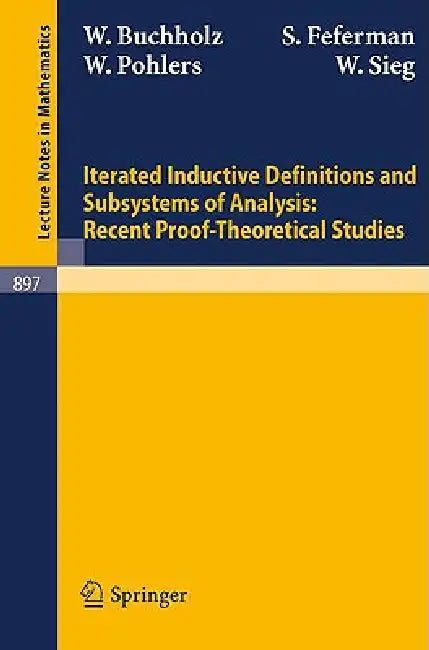 Iterated Inductive Definitions and Subsystems of Analysis: Recent Proof-Theoretical Studies by W. Buchholz, S. Feferman, W. Pohlers