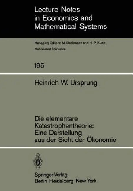 Die Elementare Katastrophentheorie: Eine Darstellung Aus Der Sicht Der Ökonomie by H. W. Ursprung