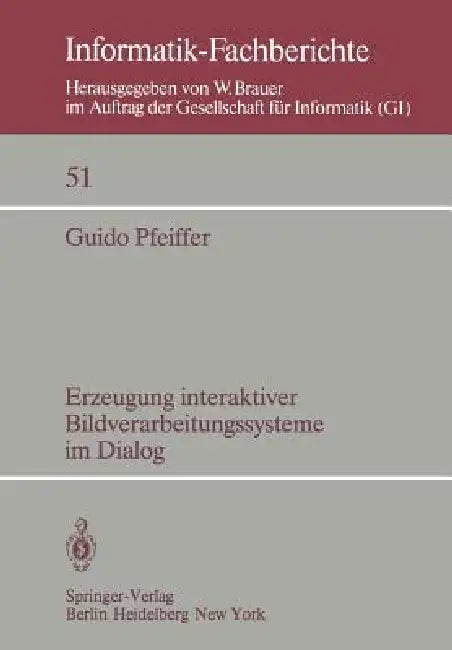 Erzeugung Interaktiver Bildverarbeitungssysteme Im Dialog: Konzepte, Entwurf Und Implementierung Eines Dialogsystems Für Die Bildverarbeitung in Der M by G. Pfeiffer