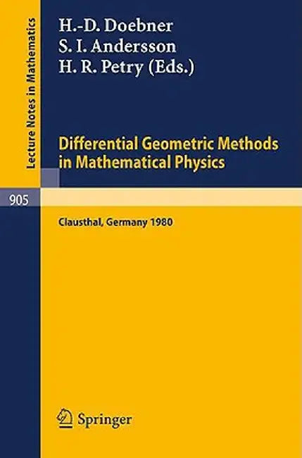 Differential Geometric Methods in Mathematical Physics: Proceedings of a Conference Held at the Technical University of Clausthal, Frg, July 23-25, 19 by H. -D Doebner