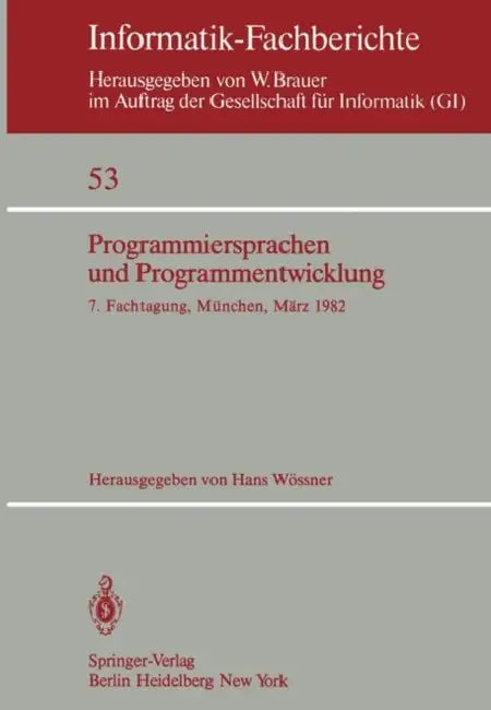 Programmiersprachen Und Programmentwicklung: 7. Fachtagung Veranstaltet Vom Fachausschuß 2 Der GI München, 9./10. März 1982 by H. Wössner