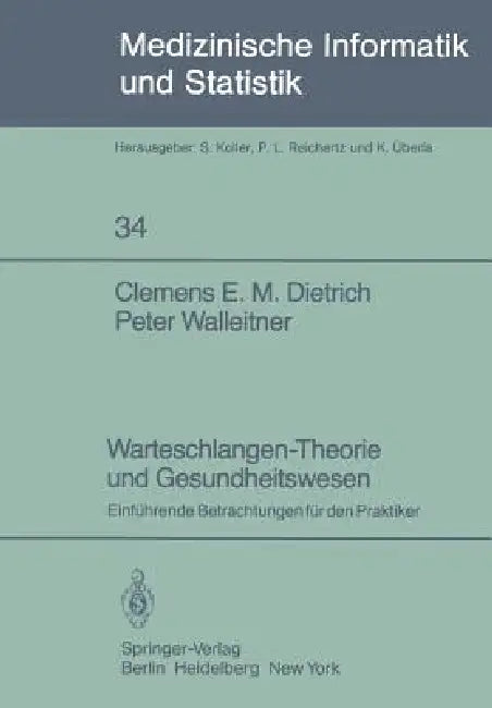 Warteschlangen-Theorie Und Gesundheitswesen: Einführende Betrachtungen Für Den Praktiker by C. E. M. Dietrich, P. Walleitner