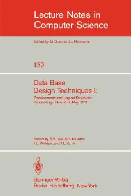 Data Base Design Techniques I: Requirements and Logical Structures. Nyu Symposium, New York, May 1978 by S. B. Yao, S. B. Navathe, J. L. Weldon