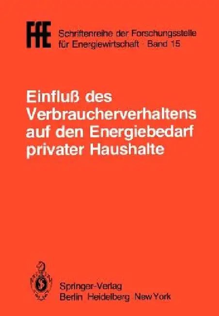 Einfluß Des Verbraucherverhaltens Auf Den Energiebedarf Privater Haushalte: Vorträge Der Tagung in München Am 16. Oktober 1981 by VDI, Vde, Ffe