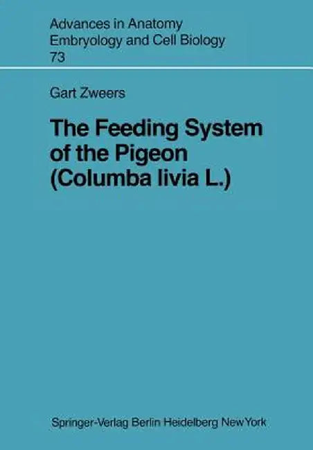 The Feeding System of the Pigeon (Columba Livia L.) by Gart A. Zweers