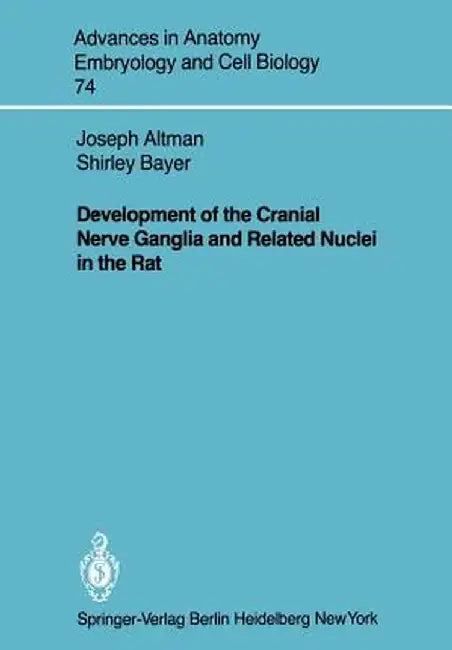 Development of the Cranial Nerve Ganglia and Related Nuclei in the Rat by Joseph Altman