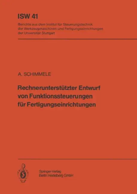 Rechnerunterstützter Entwurf Von Funktionssteuerungen Für Fertigungseinrichtungen by A. Schimmele